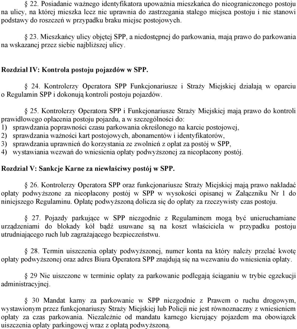 Rozdział IV: Kontrola postoju pojazdów w SPP. 24. Kontrolerzy Operatora SPP Funkcjonariusze i Straży Miejskiej działają w oparciu o Regulamin SPP i dokonują kontroli postoju pojazdów. 25.