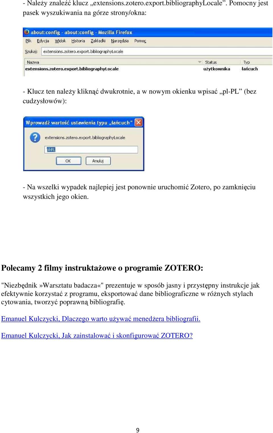 jest ponownie uruchomić Zotero, po zamknięciu wszystkich jego okien.