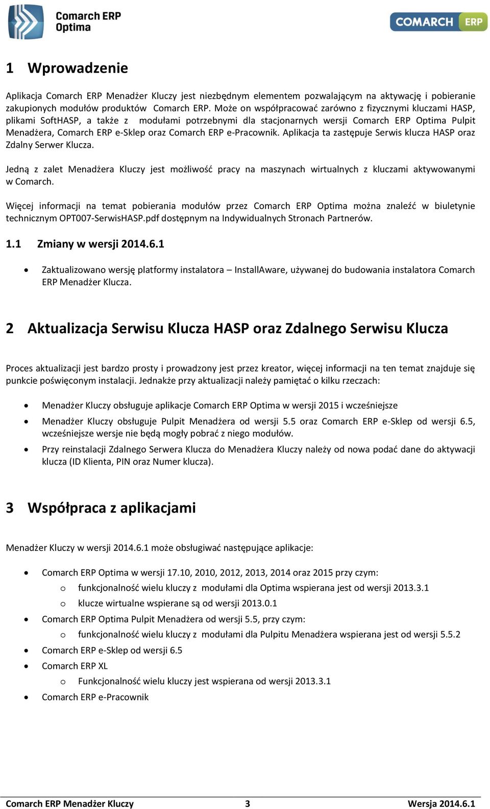 Comarch ERP e-pracownik. Aplikacja ta zastępuje Serwis klucza HASP oraz Zdalny Serwer Klucza.