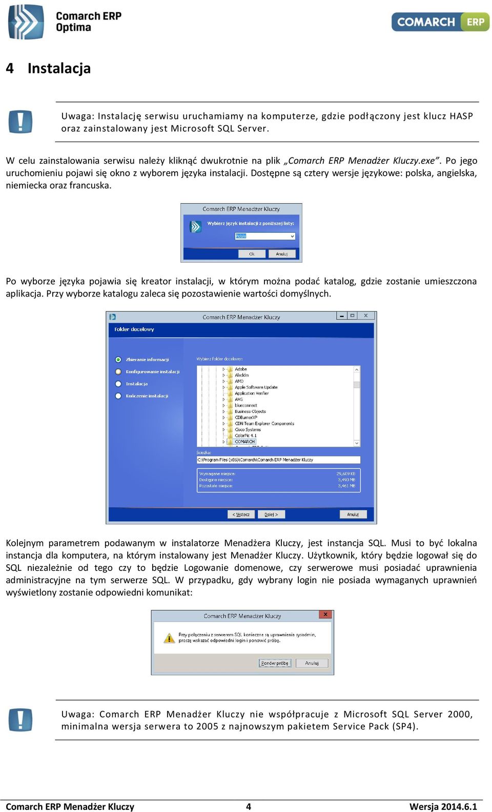 Dostępne są cztery wersje językowe: polska, angielska, niemiecka oraz francuska. Po wyborze języka pojawia się kreator instalacji, w którym można podać katalog, gdzie zostanie umieszczona aplikacja.