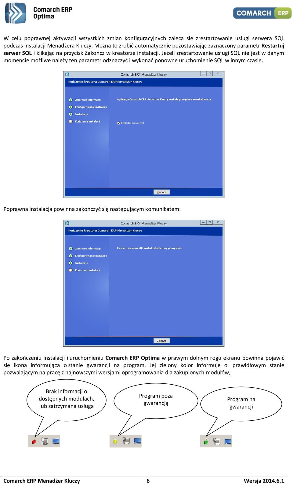 Jeżeli zrestartowanie usługi SQL nie jest w danym momencie możliwe należy ten parametr odznaczyć i wykonać ponowne uruchomienie SQL w innym czasie.