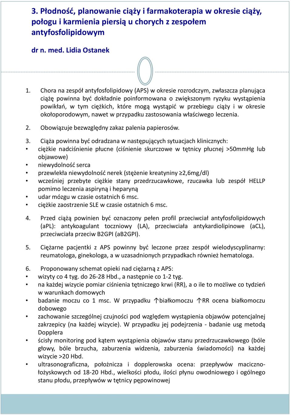 wystąpić w przebiegu ciąży i w okresie okołoporodowym, nawet w przypadku zastosowania właściwego leczenia. 2. Obowiązuje bezwzględny zakaz palenia papierosów. 3.