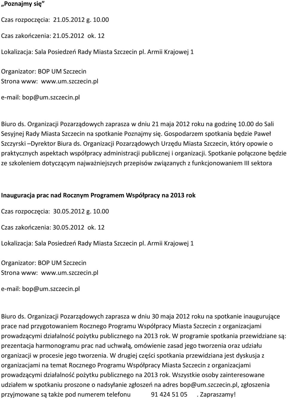00 do Sali Sesyjnej Rady Miasta Szczecin na spotkanie Poznajmy się. Gospodarzem spotkania będzie Paweł Szczyrski Dyrektor Biura ds.