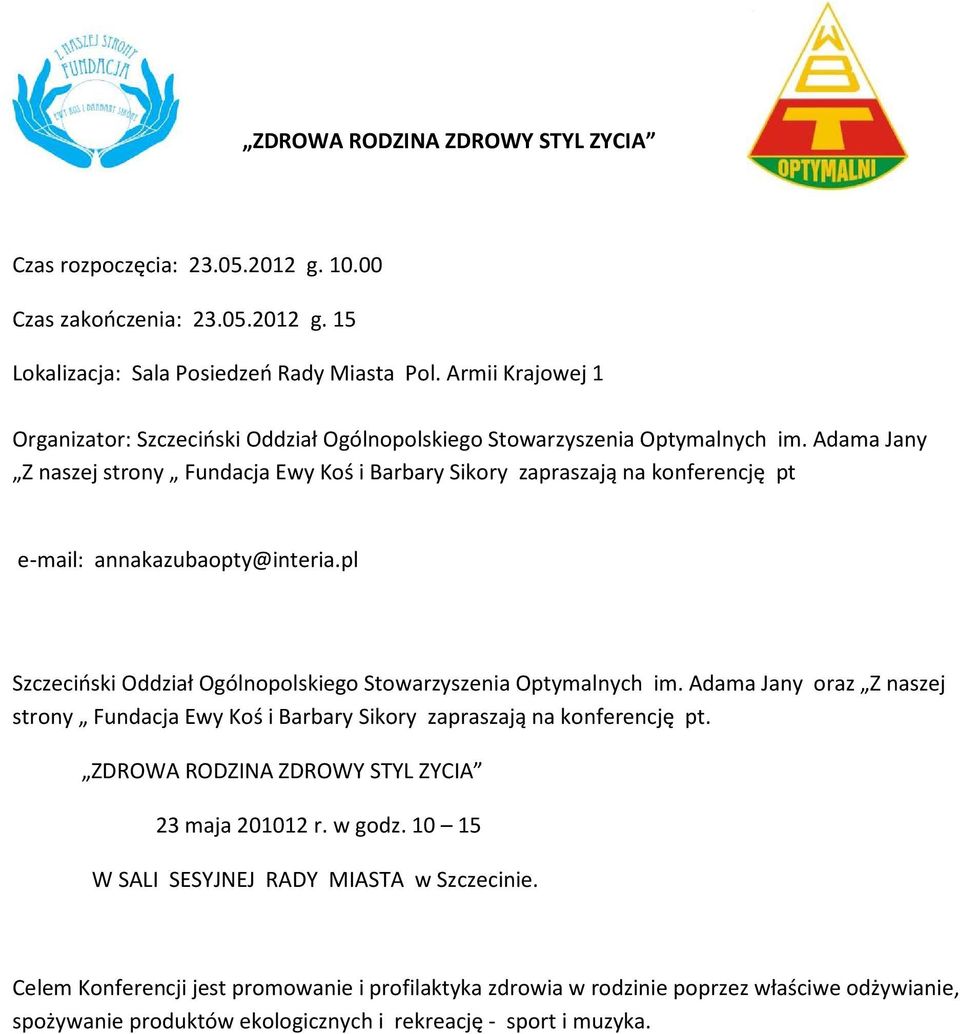 Adama Jany Z naszej strony Fundacja Ewy Koś i Barbary Sikory zapraszają na konferencję pt e-mail: annakazubaopty@interia.pl Szczeciński Oddział Ogólnopolskiego Stowarzyszenia Optymalnych im.