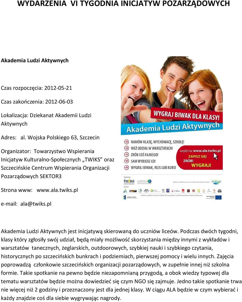 twiks.pl e-mail: ala@twiks.pl Akademia Ludzi Aktywnych jest inicjatywą skierowaną do uczniów liceów.