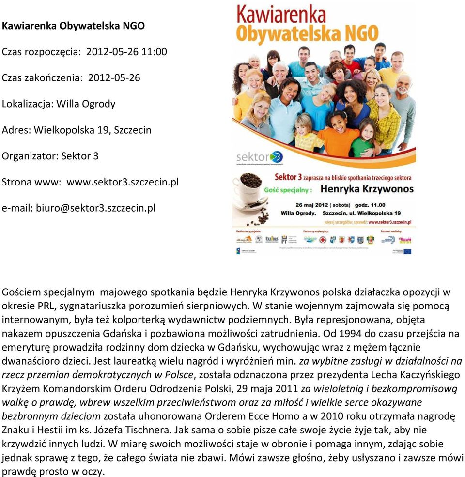 W stanie wojennym zajmowała się pomocą internowanym, była też kolporterką wydawnictw podziemnych. Była represjonowana, objęta nakazem opuszczenia Gdańska i pozbawiona możliwości zatrudnienia.