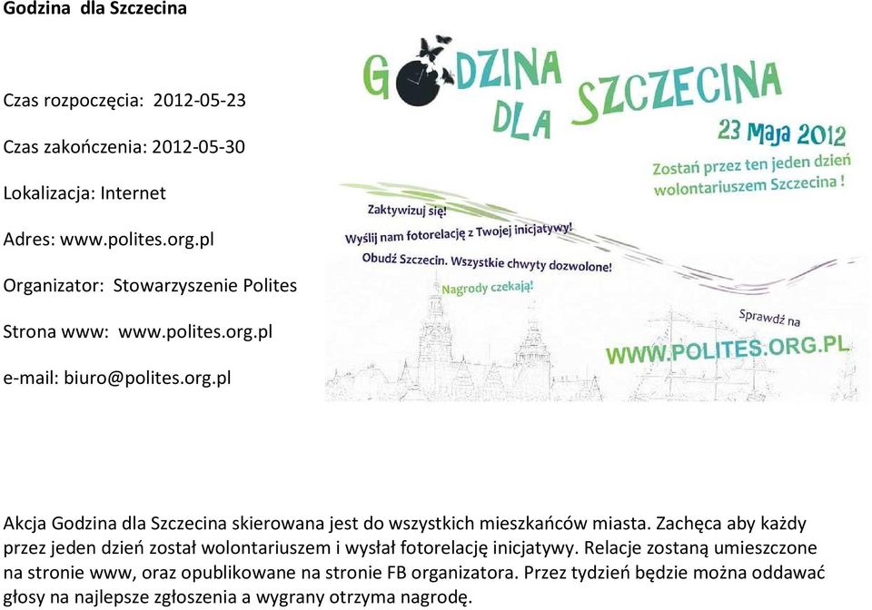 pl e-mail: biuro@polites.org.pl Akcja Godzina dla Szczecina skierowana jest do wszystkich mieszkańców miasta.