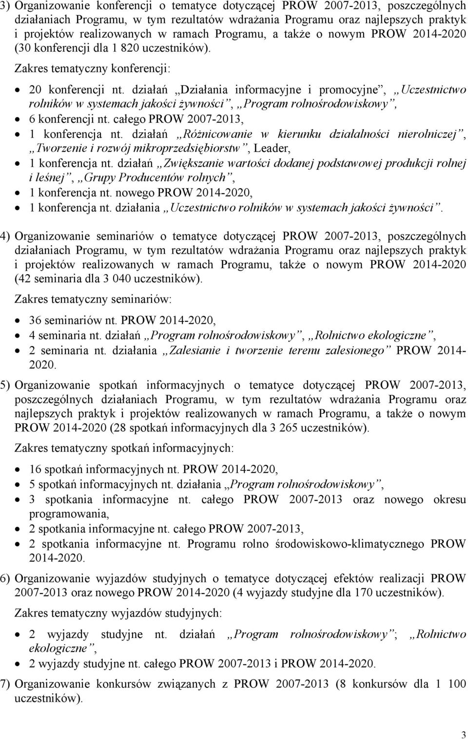 działań Działania informacyjne i promocyjne, Uczestnictwo rolników w systemach jakości żywności, Program rolnośrodowiskowy, 6 konferencji nt. całego PROW 2007-2013, 1 konferencja nt.