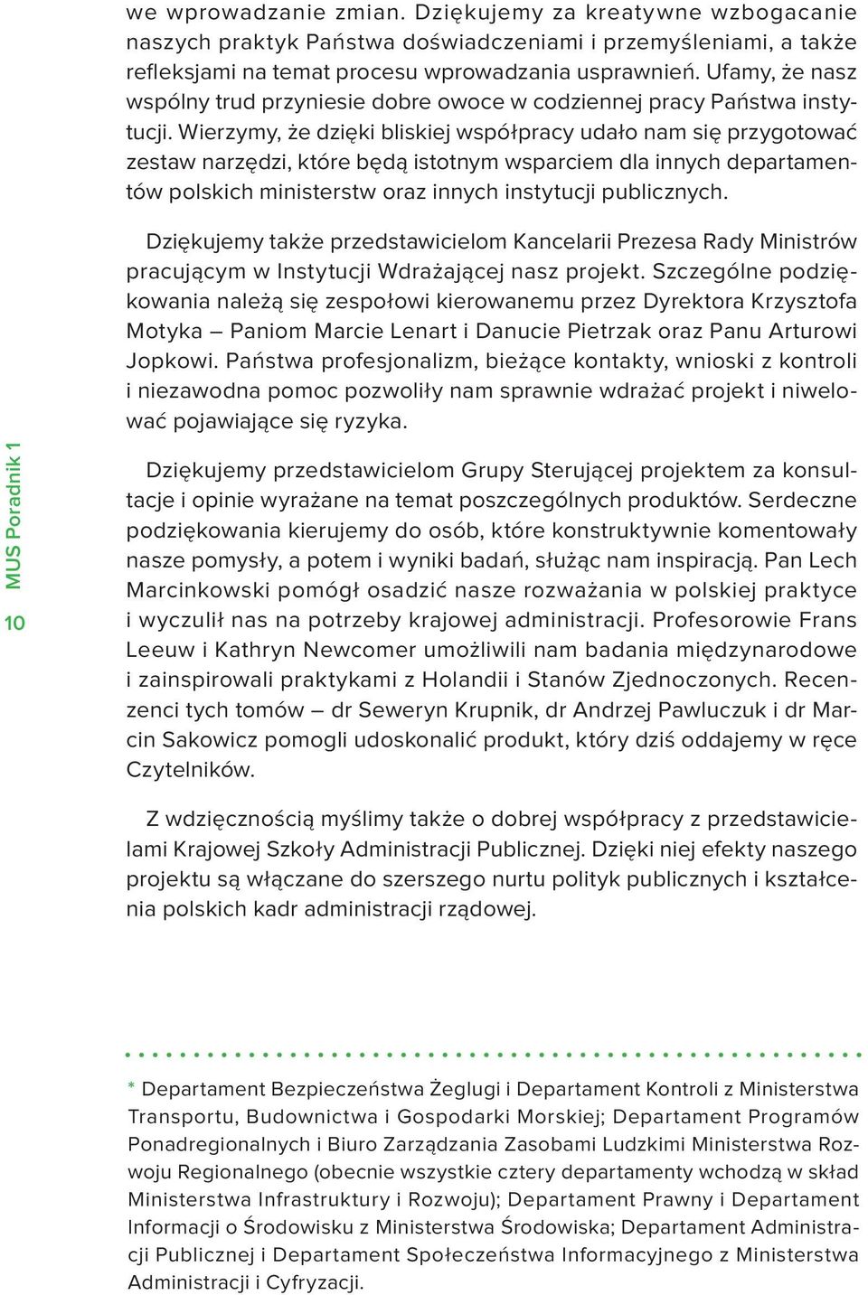 Wierzymy, że dzięki bliskiej współpracy udało nam się przygotować zestaw narzędzi, które będą istotnym wsparciem dla innych departamentów polskich ministerstw oraz innych instytucji publicznych.