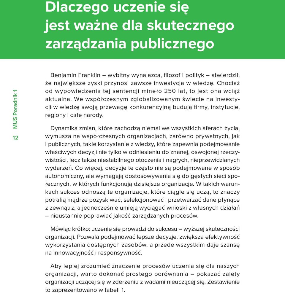 We współczesnym zglobalizowanym świecie na inwestycji w wiedzę swoją przewagę konkurencyjną budują irmy, instytucje, regiony i całe narody.