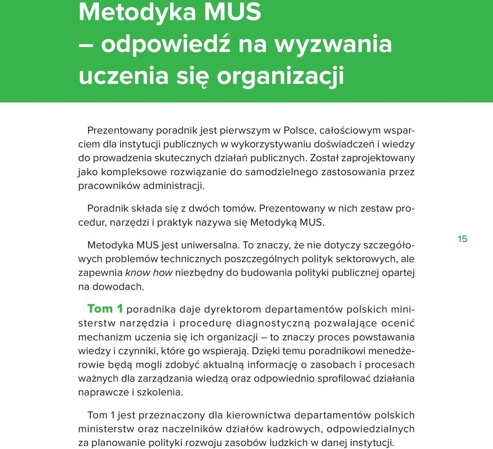 Prezentowany w nich zestaw procedur, narzędzi i praktyk nazywa się Metodyką MUS. Metodyka MUS jest uniwersalna.