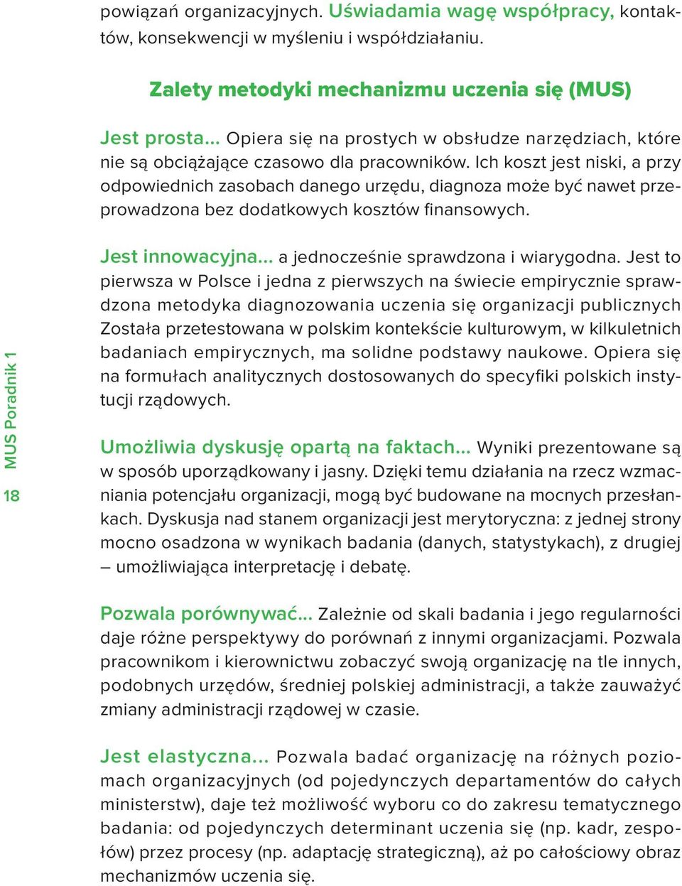 Ich koszt jest niski, a przy odpowiednich zasobach danego urzędu, diagnoza może być nawet przeprowadzona bez dodatkowych kosztów inansowych. MUS Poradnik 1 18 Jest innowacyjna.