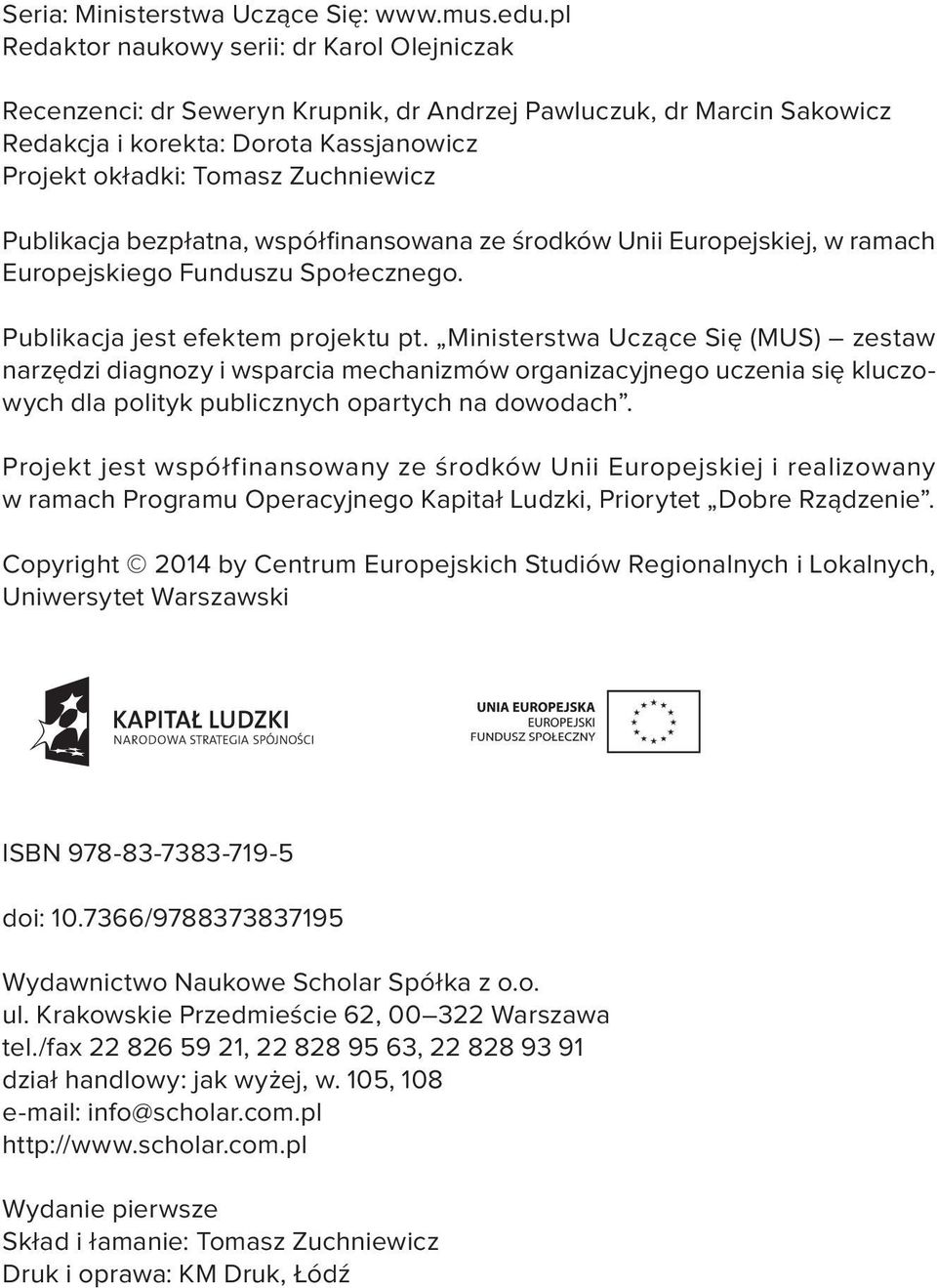 Publikacja bezpłatna, współinansowana ze środków Unii Europejskiej, w ramach Europejskiego Funduszu Społecznego. Publikacja jest efektem projektu pt.