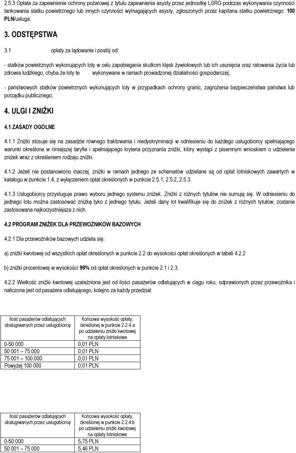 1 opłaty za ląwanie i postój od: - statków powietrznych wykonujących loty w celu zapobiegania skutkom klęsk żywiołowych lub ich usunięcia oraz ratowania życia lub zdrowia ludzkiego, chyba że loty te
