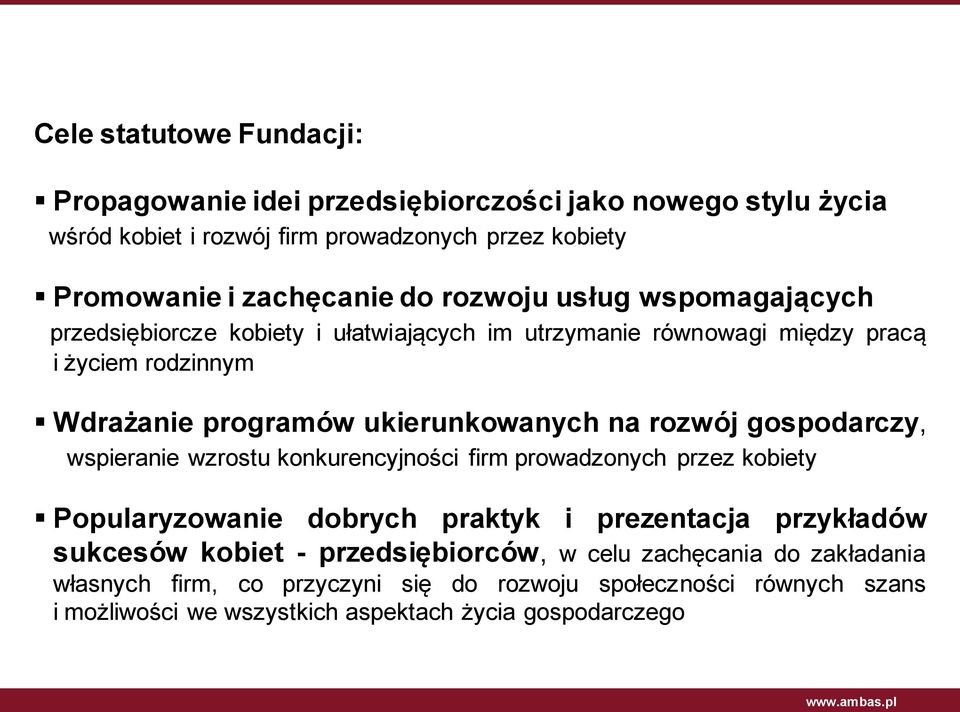 rozwój gospodarczy, wspieranie wzrostu konkurencyjności firm prowadzonych przez kobiety Popularyzowanie dobrych praktyk i prezentacja przykładów sukcesów kobiet -