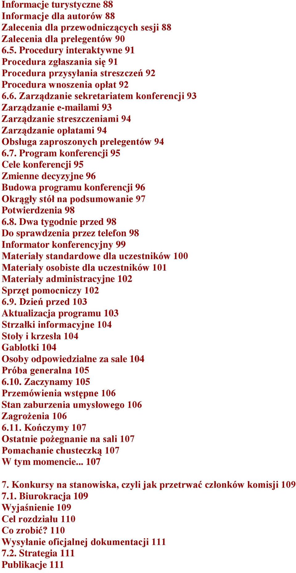 6. Zarządzanie sekretariatem konferencji 93 Zarządzanie e-mailami 93 Zarządzanie streszczeniami 94 Zarządzanie opłatami 94 Obsługa zaproszonych prelegentów 94 6.7.