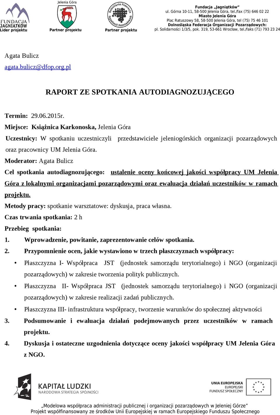 Moderator: Agata Bulicz Cel spotkania autodiagnozującego: ustalenie oceny końcowej jakości współpracy UM Jelenia Góra z lokalnymi organizacjami pozarządowymi oraz ewaluacja działań uczestników w