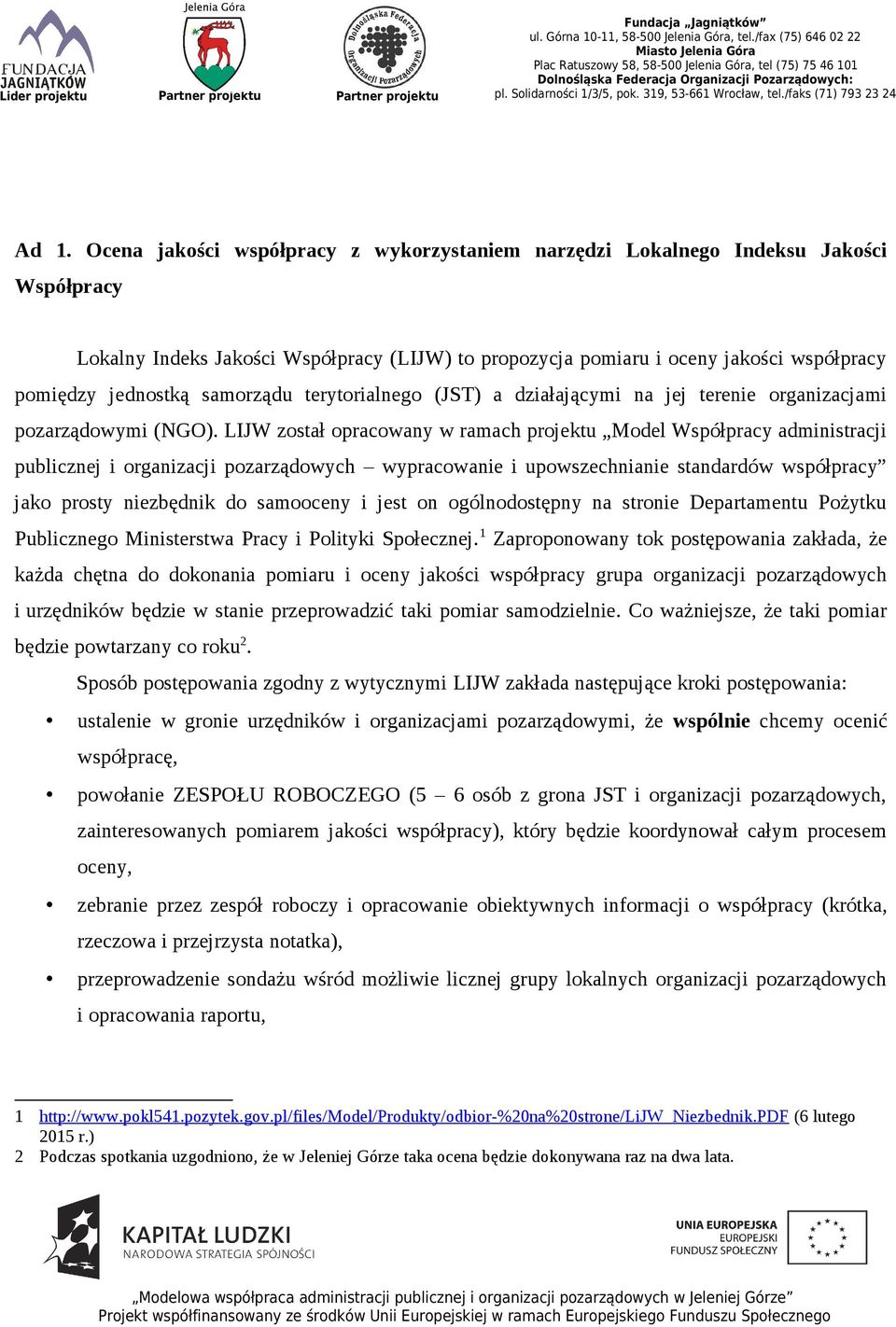 LIJW został opracowany w ramach projektu Model Współpracy administracji publicznej i organizacji pozarządowych wypracowanie i upowszechnianie standardów współpracy jako prosty niezbędnik do samooceny