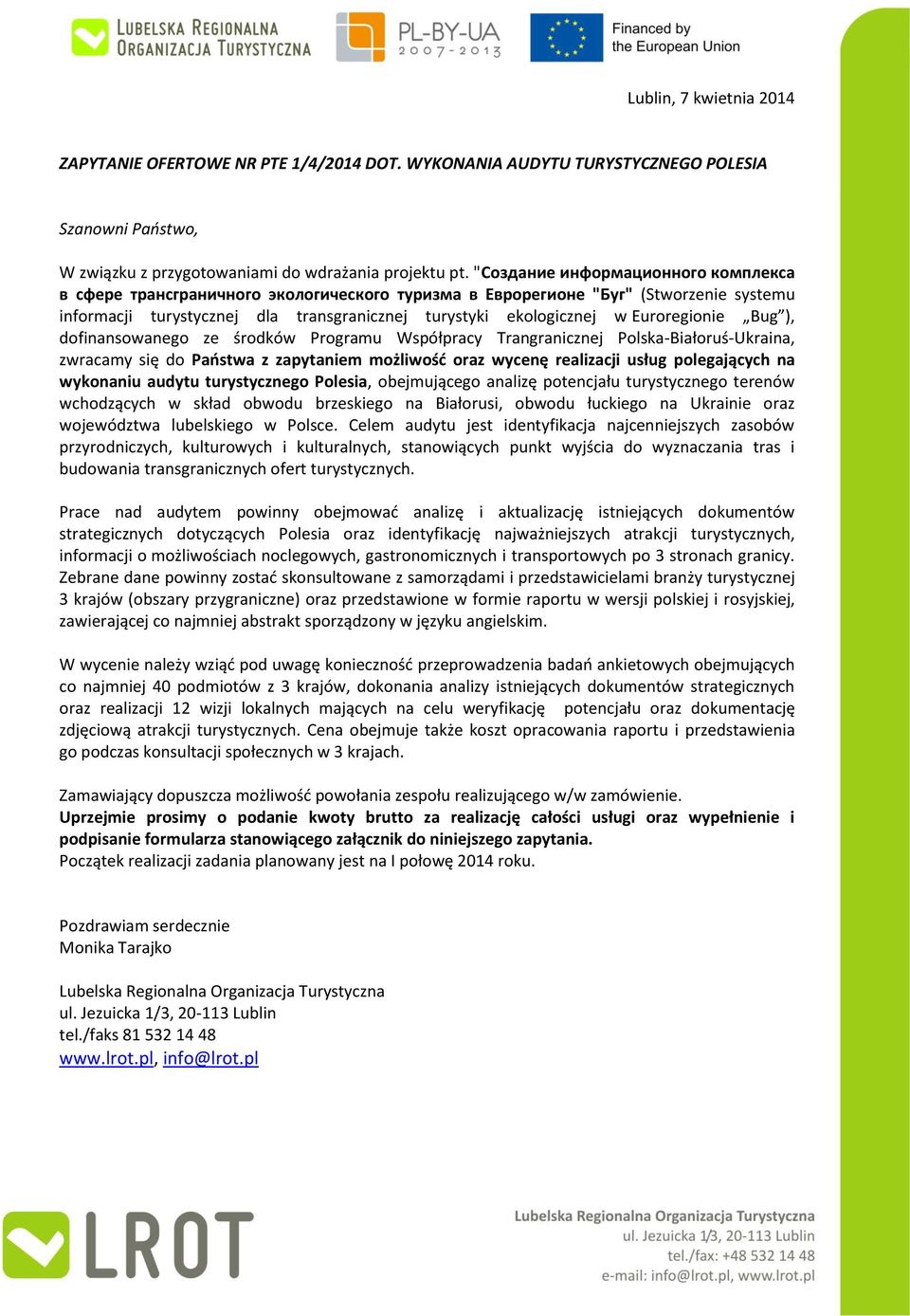 Euroregionie Bug ), dofinansowanego ze środków Programu Współpracy Trangranicznej Polska-Białoruś-Ukraina, zwracamy się do Państwa z zapytaniem możliwość oraz wycenę realizacji usług polegających na