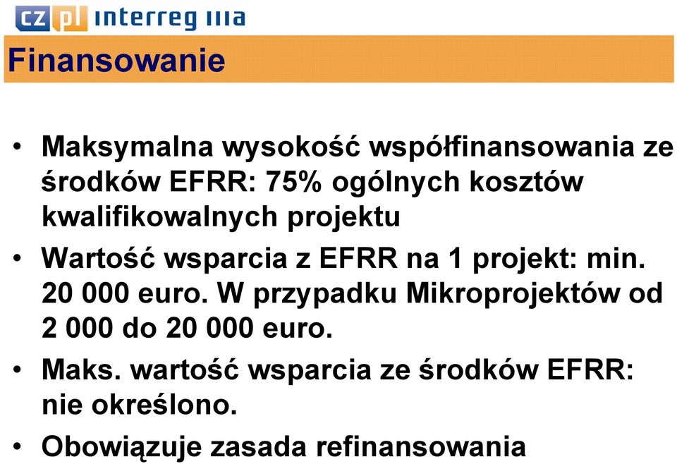 projekt: min. 20 000 euro. W przypadku Mikroprojektów od 2 000 do 20 000 euro.