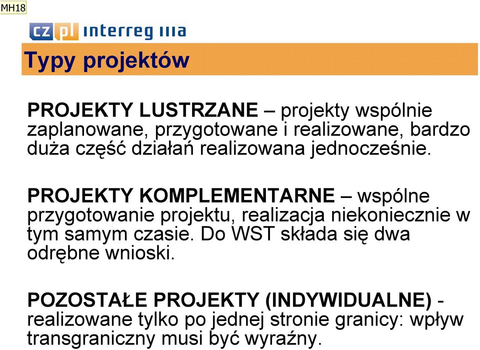 PROJEKTY KOMPLEMENTARNE wspólne przygotowanie projektu, realizacja niekoniecznie w tym samym czasie.