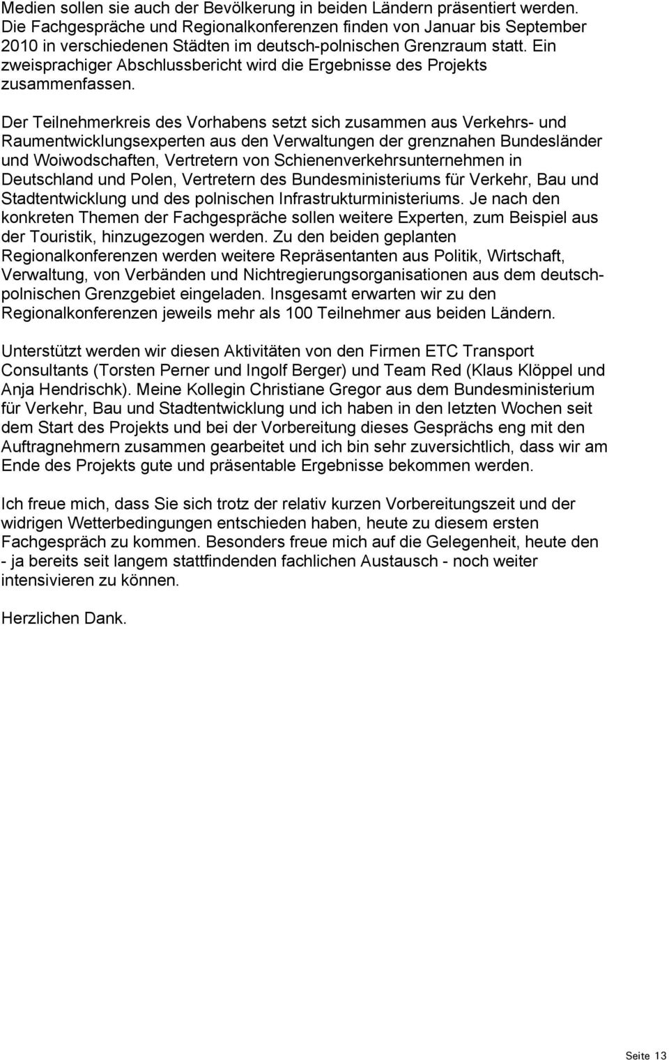 Ein zweisprachiger Abschlussbericht wird die Ergebnisse des Projekts zusammenfassen.