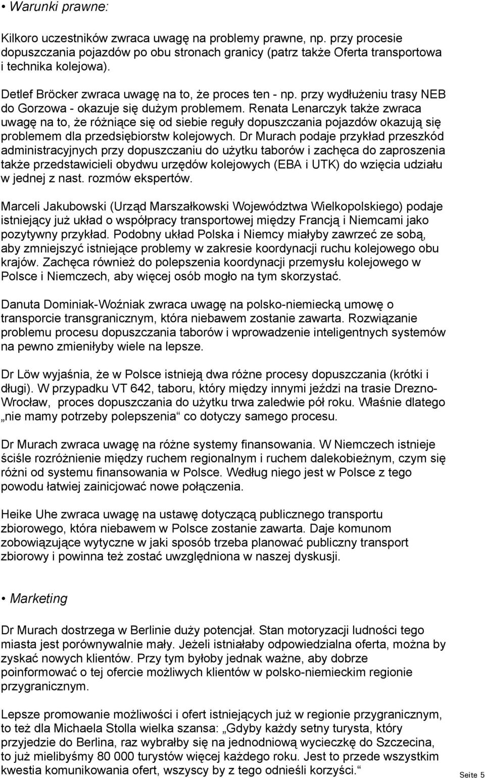 Renata Lenarczyk także zwraca uwagę na to, że różniące się od siebie reguły dopuszczania pojazdów okazują się problemem dla przedsiębiorstw kolejowych.