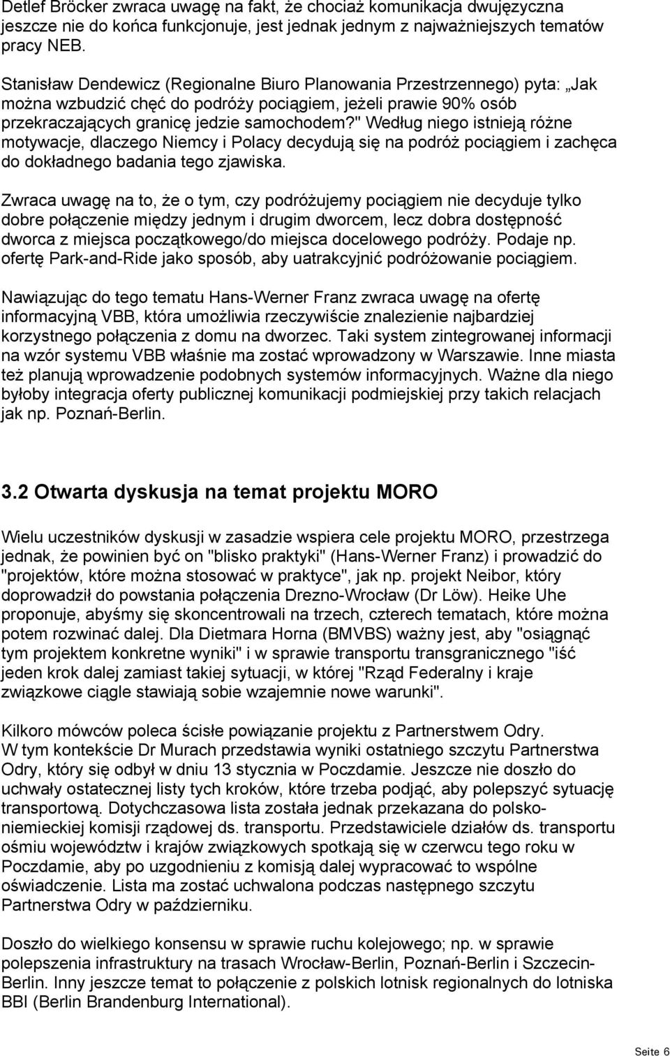 " Według niego istnieją różne motywacje, dlaczego Niemcy i Polacy decydują się na podróż pociągiem i zachęca do dokładnego badania tego zjawiska.