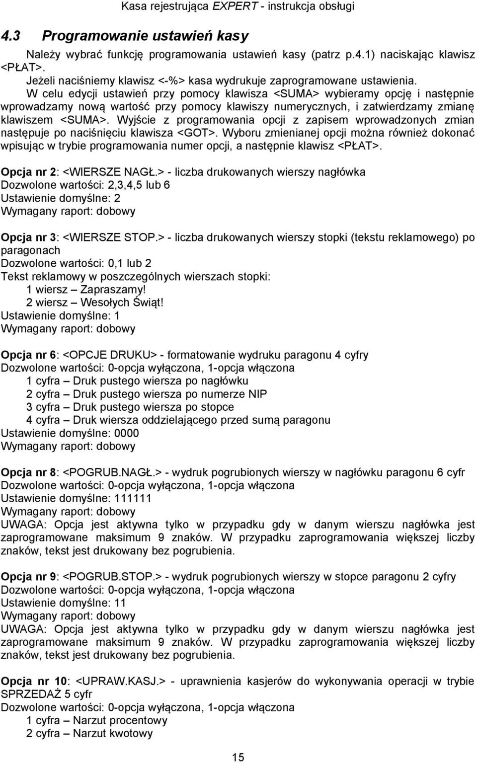 Wyjście z programowania opcji z zapisem wprowadzonych zmian następuje po naciśnięciu klawisza <T>.