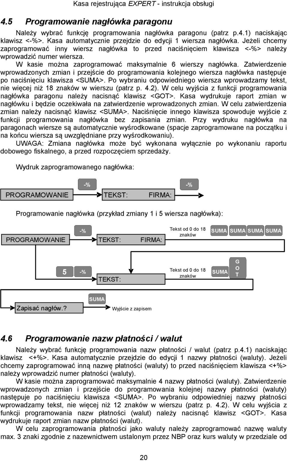 Zatwierdzenie wprowadzonych zmian i przejście do programowania kolejnego wiersza nagłówka następuje po naciśnięciu klawisza <>.