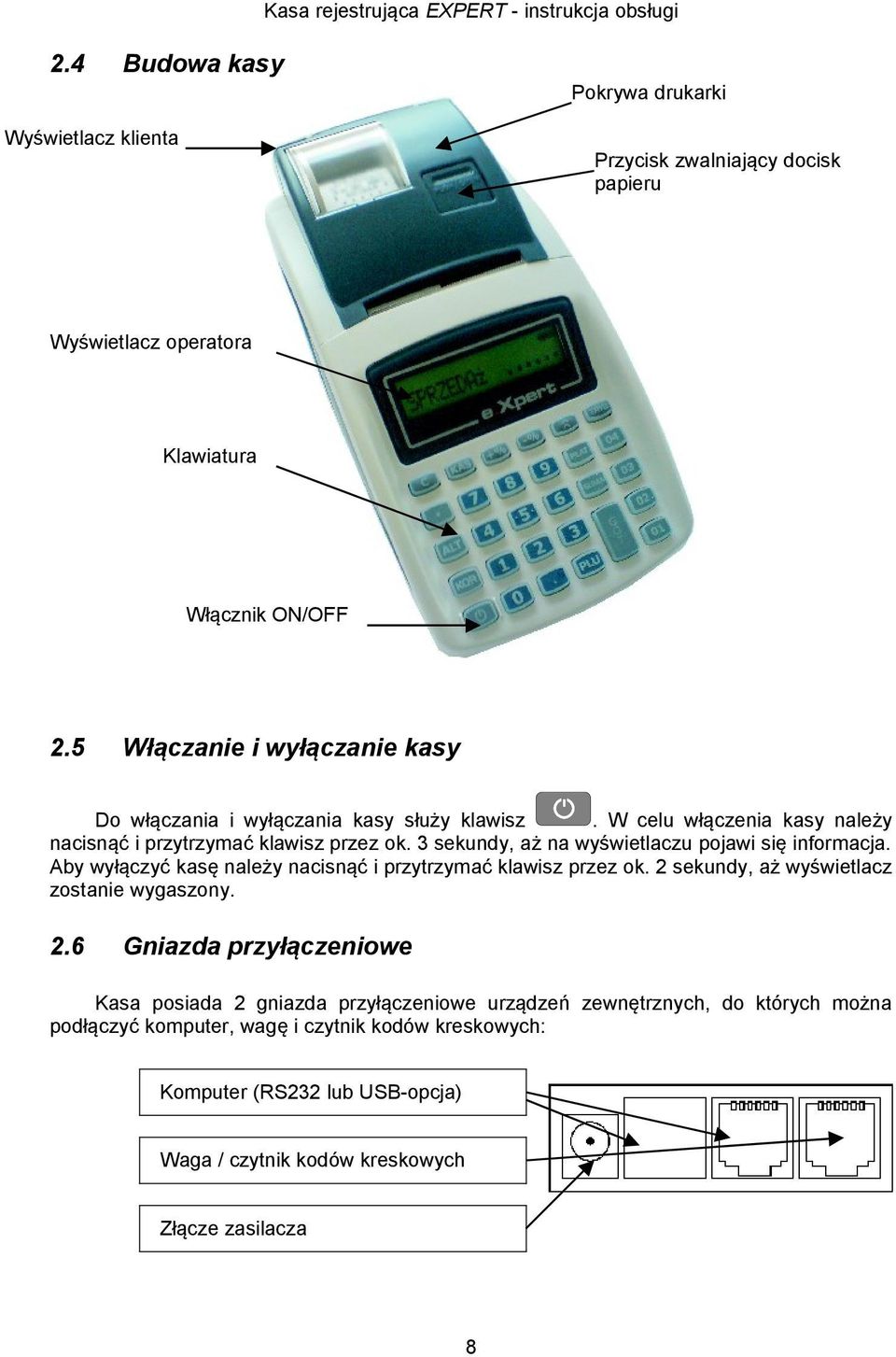 3 sekundy, aż na wyświetlaczu pojawi się informacja. Aby wyłączyć kasę należy nacisnąć i przytrzymać klawisz przez ok. 2 