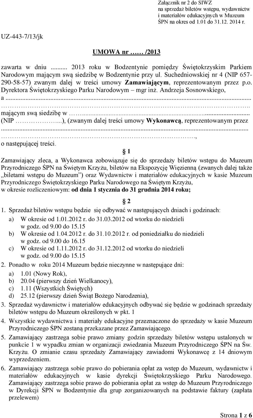 .... mającym swą siedzibę w... (NIP...), (zwanym dalej treści umowy Wykonawcą, reprezentowanym przez...., o następującej treści.