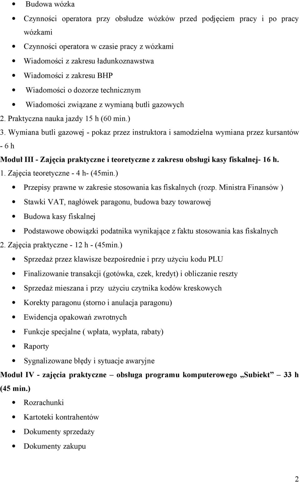 Wymiana butli gazowej - pokaz przez instruktora i samodzielna wymiana przez kursantów - 6 h Moduł III - Zajęcia praktyczne i teoretyczne z zakresu obsługi kasy fiskalnej- 16