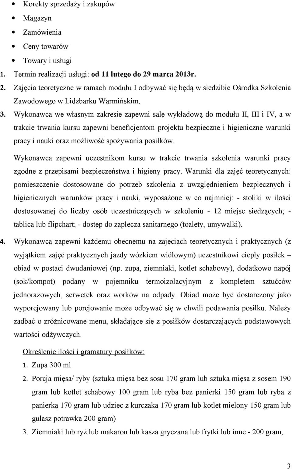 Wykonawca we własnym zakresie zapewni salę wykładową do modułu II, III i IV, a w trakcie trwania kursu zapewni beneficjentom projektu bezpieczne i higieniczne warunki pracy i nauki oraz możliwość