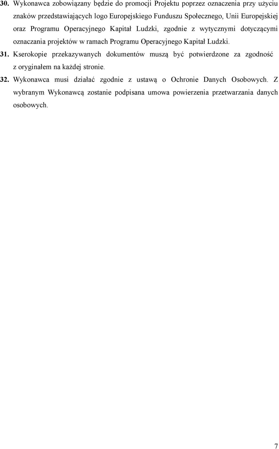 Operacyjnego Kapitał Ludzki. 31. Kserokopie przekazywanych dokumentów muszą być potwierdzone za zgodność z oryginałem na każdej stronie. 32.