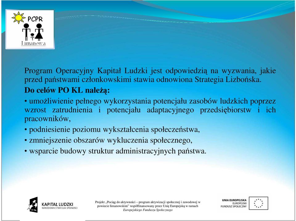 Do celów PO KL należą: umożliwienie pełnego wykorzystania potencjału zasobów ludzkich poprzez wzrost zatrudnienia i