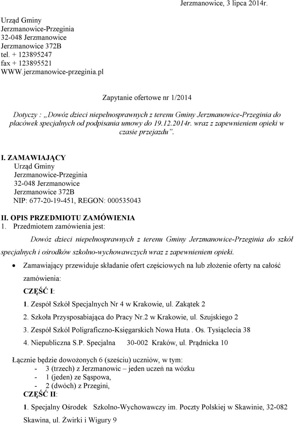 wraz z zapewnieniem opieki w czasie przejazdu. I. ZAMAWIAJĄCY Urząd Gminy Jerzmanowice-Przeginia 32-048 Jerzmanowice Jerzmanowice 372B NIP: 677-20-19-451, REGON: 000535043 II.