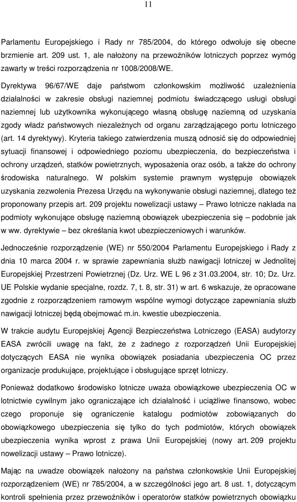 Dyrektywa 96/67/WE daje państwom członkowskim możliwość uzależnienia działalności w zakresie obsługi naziemnej podmiotu świadczącego usługi obsługi naziemnej lub użytkownika wykonującego własną
