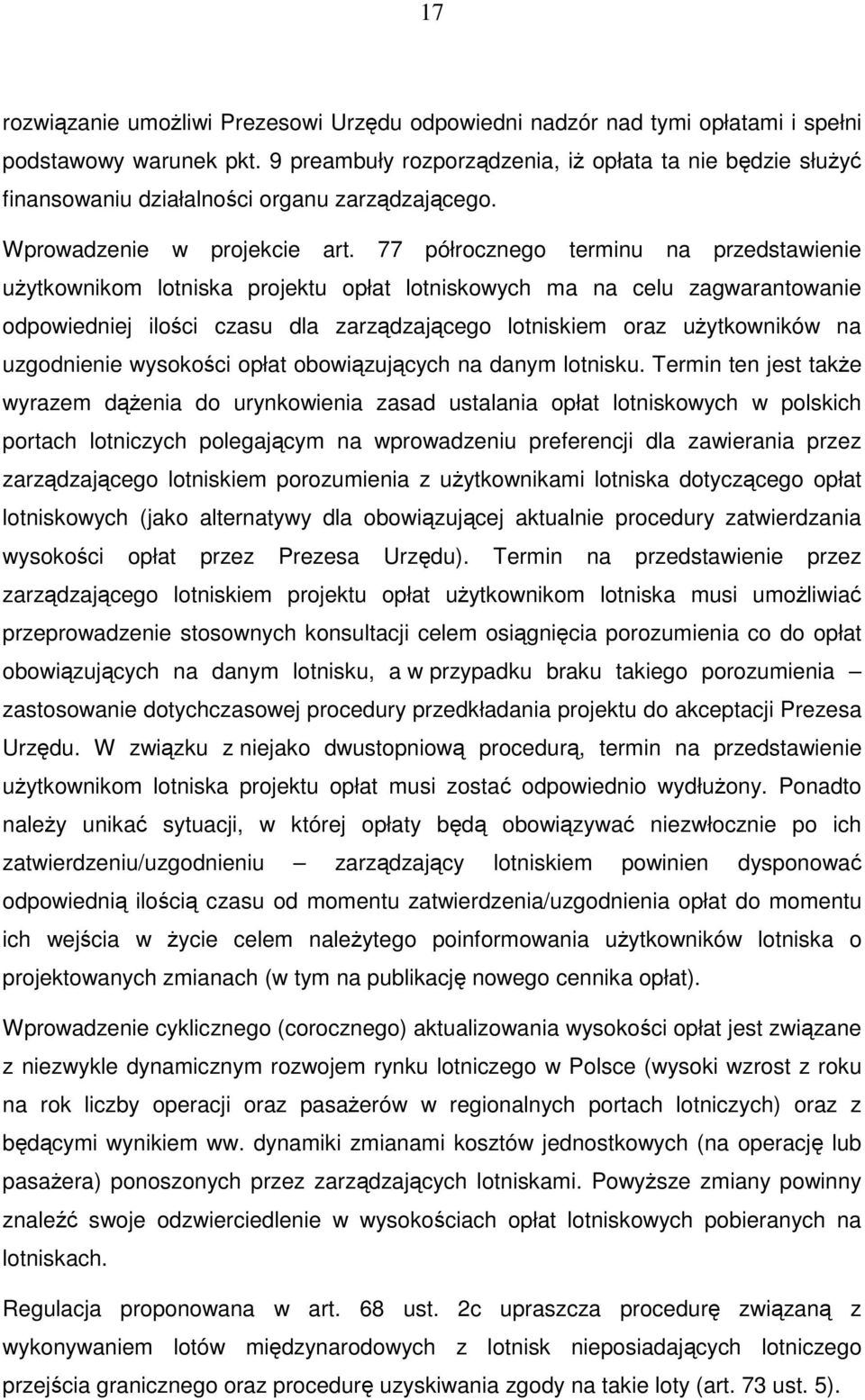 77 półrocznego terminu na przedstawienie użytkownikom lotniska projektu opłat lotniskowych ma na celu zagwarantowanie odpowiedniej ilości czasu dla zarządzającego lotniskiem oraz użytkowników na
