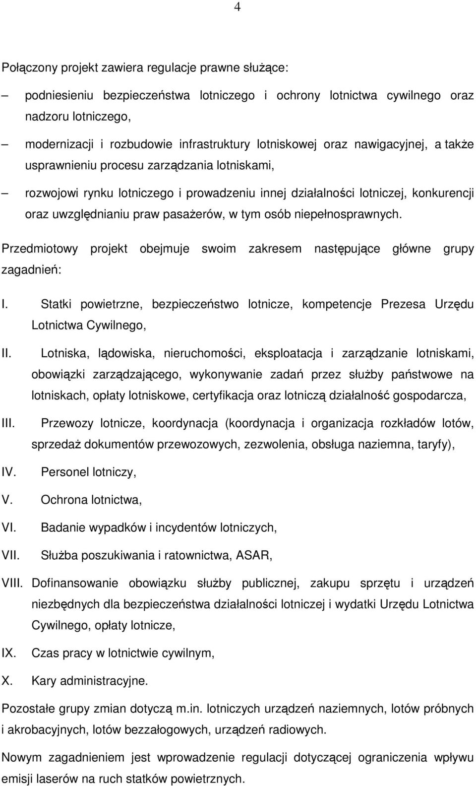 pasażerów, w tym osób niepełnosprawnych. Przedmiotowy projekt obejmuje swoim zakresem następujące główne grupy zagadnień: I.