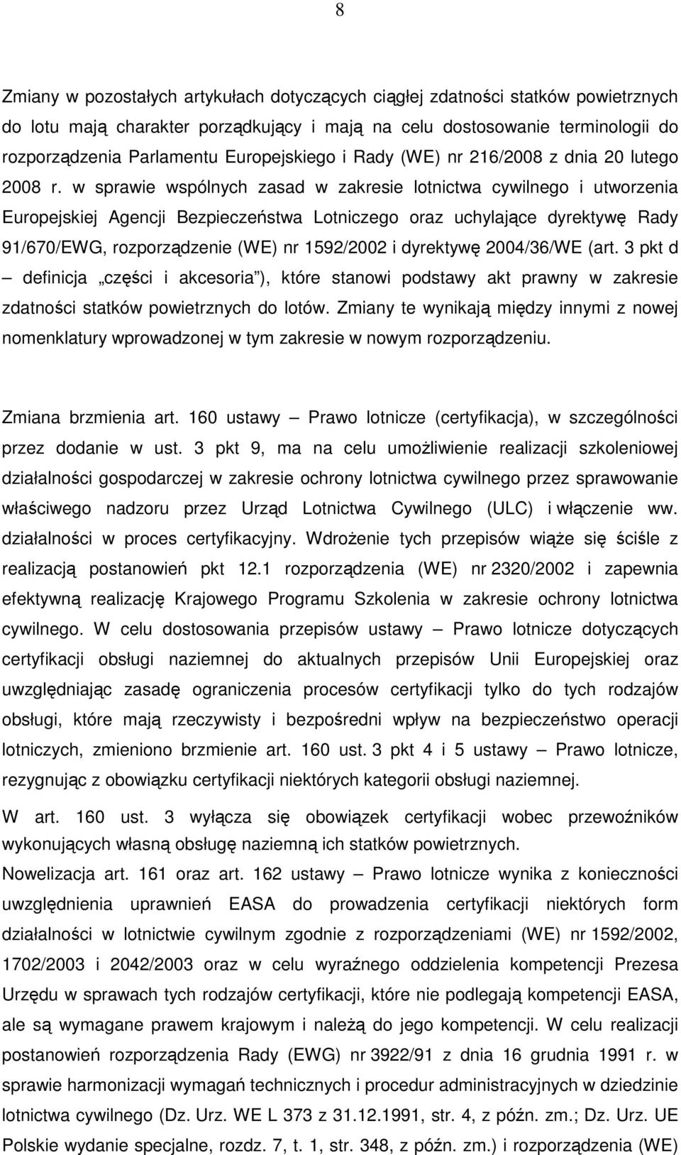 w sprawie wspólnych zasad w zakresie lotnictwa cywilnego i utworzenia Europejskiej Agencji Bezpieczeństwa Lotniczego oraz uchylające dyrektywę Rady 91/670/EWG, rozporządzenie (WE) nr 1592/2002 i