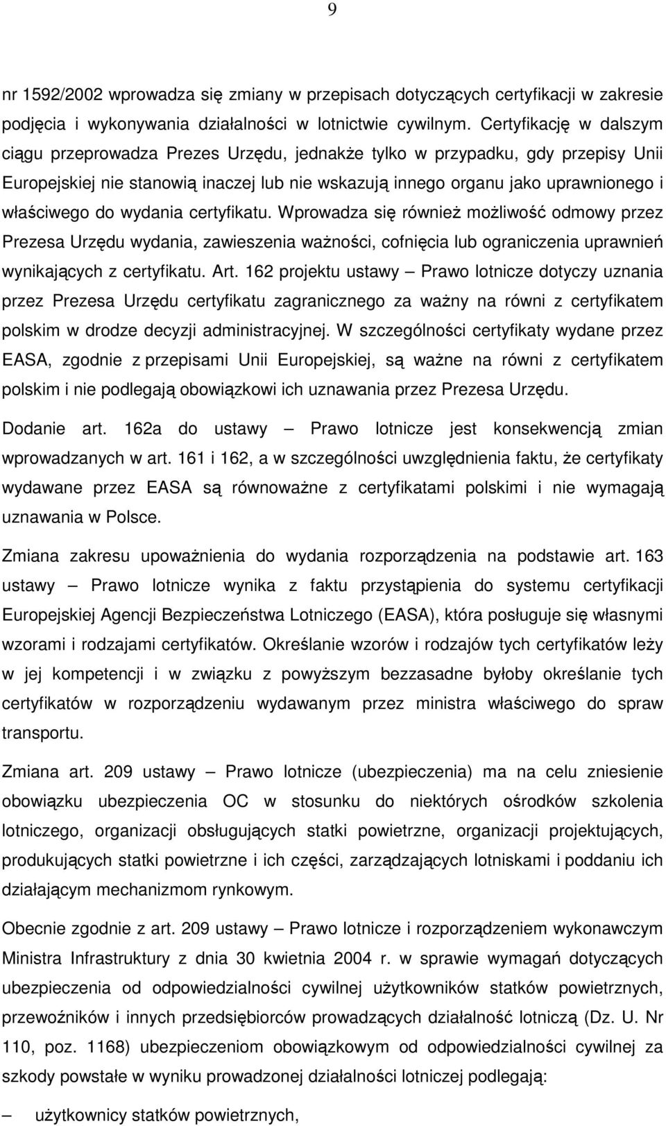 do wydania certyfikatu. Wprowadza się również możliwość odmowy przez Prezesa Urzędu wydania, zawieszenia ważności, cofnięcia lub ograniczenia uprawnień wynikających z certyfikatu. Art.