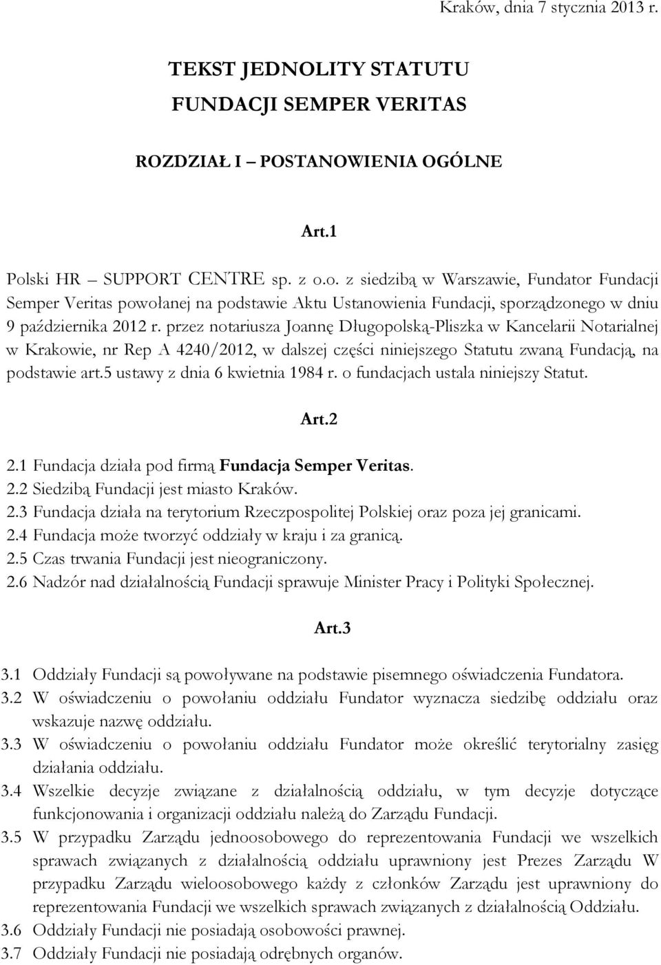 przez notariusza Joannę Długopolską-Pliszka w Kancelarii Notarialnej w Krakowie, nr Rep A 4240/2012, w dalszej części niniejszego Statutu zwaną Fundacją, na podstawie art.