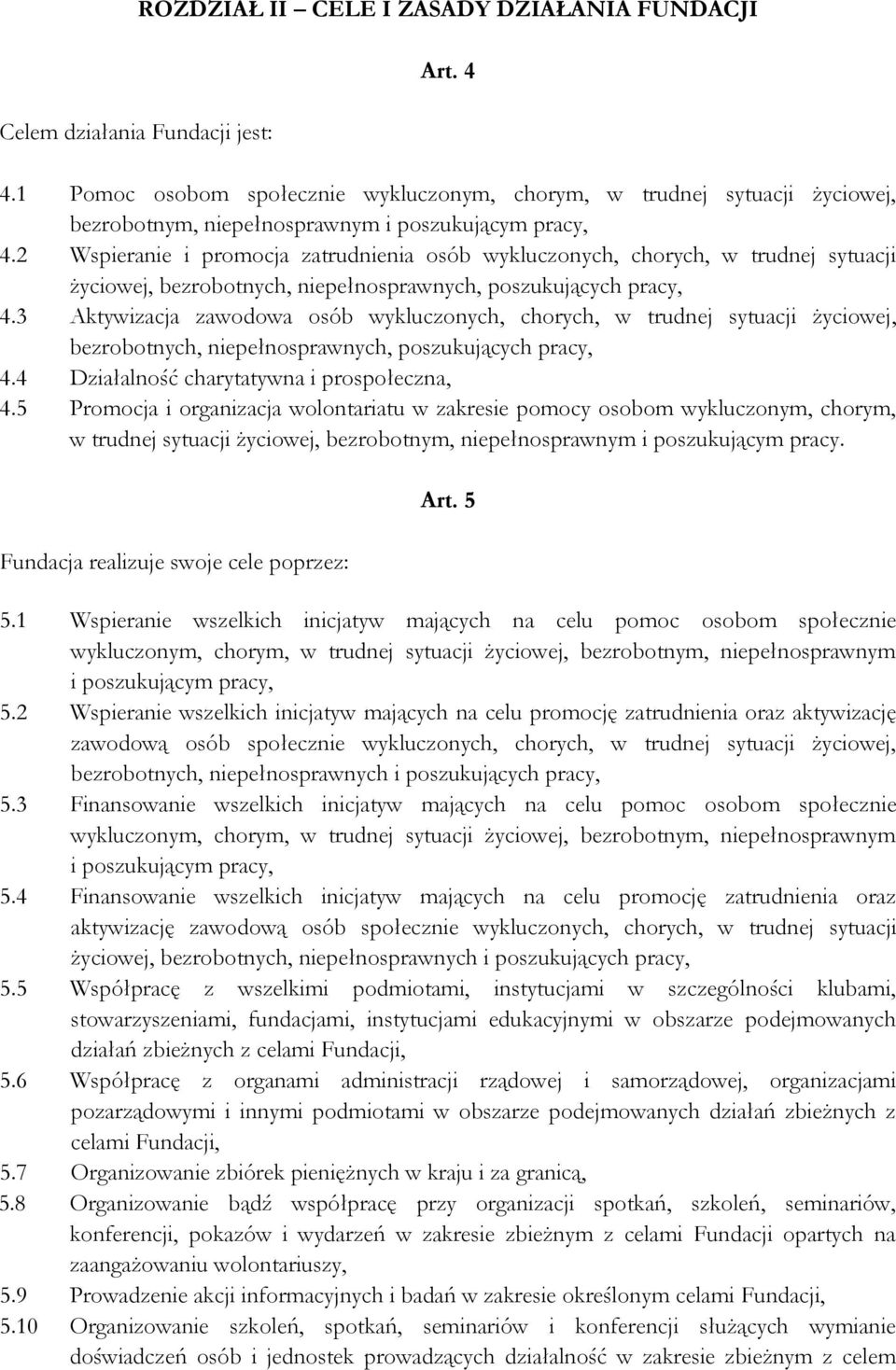 2 Wspieranie i promocja zatrudnienia osób wykluczonych, chorych, w trudnej sytuacji życiowej, bezrobotnych, niepełnosprawnych, poszukujących pracy, 4.