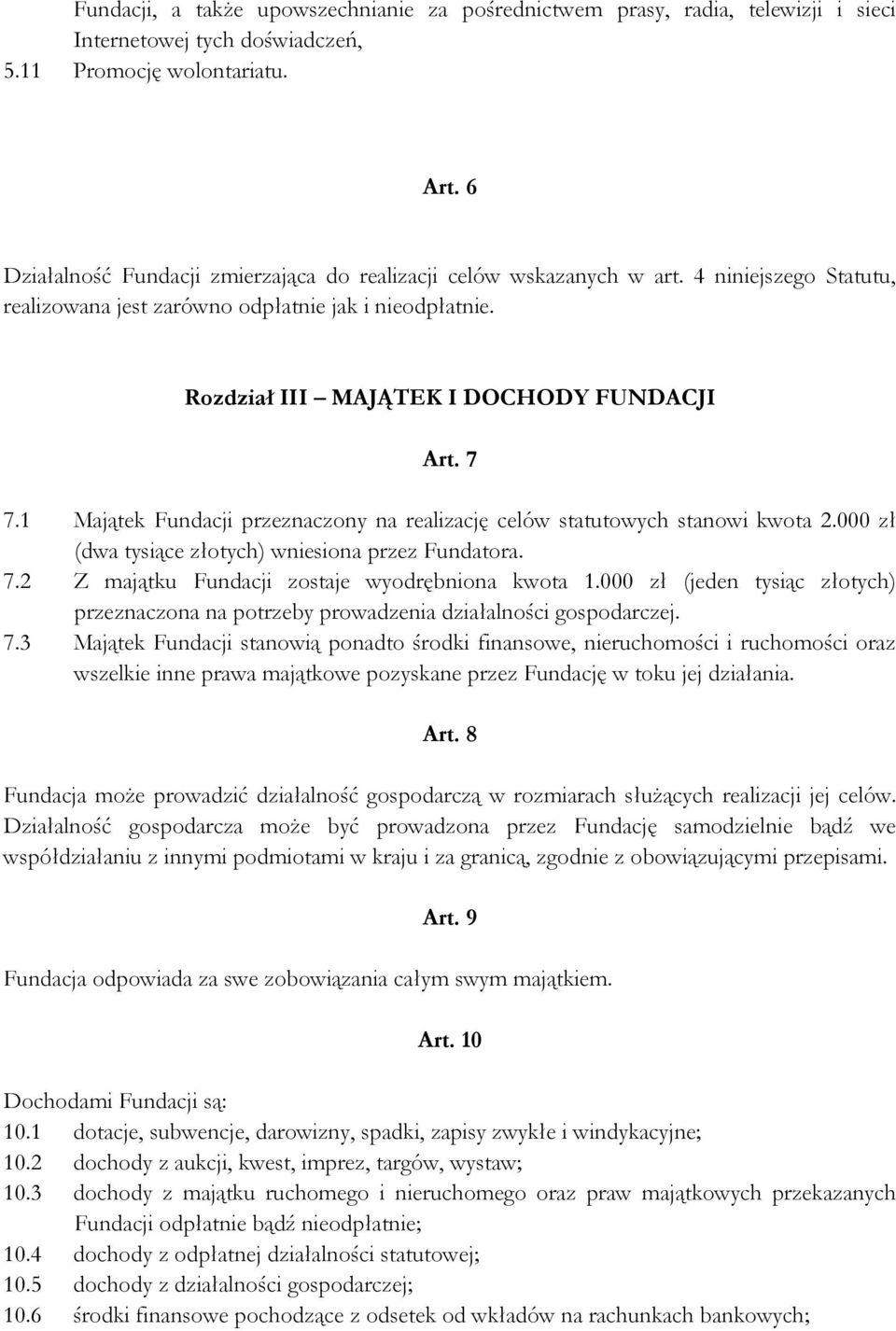 1 Majątek Fundacji przeznaczony na realizację celów statutowych stanowi kwota 2.000 zł (dwa tysiące złotych) wniesiona przez Fundatora. 7.2 Z majątku Fundacji zostaje wyodrębniona kwota 1.