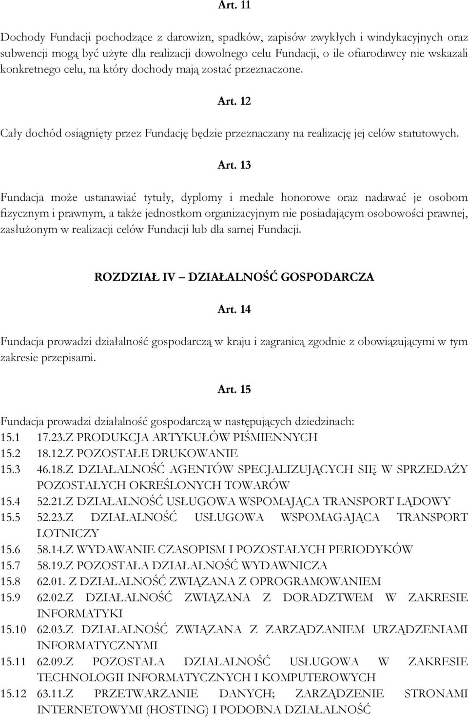 12 Cały dochód osiągnięty przez Fundację będzie przeznaczany na realizację jej celów statutowych. Art.