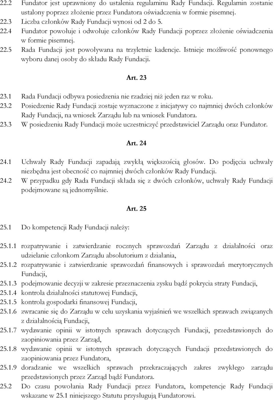 Istnieje możliwość ponownego wyboru danej osoby do składu Rady Fundacji. Art. 23 