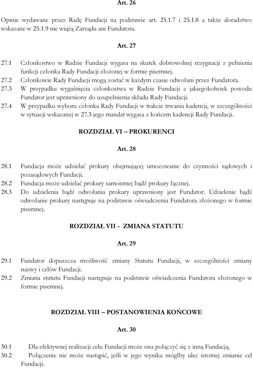 2 Członkowie Rady Fundacji mogą zostać w każdym czasie odwołani przez Fundatora. 27.