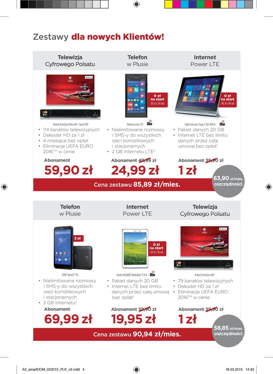 1 WIN 8 LTE bez limitu sieci komórkowych danych przez całą umowę bez opłat 1 2 GB u LTE 2 49,99 zł 24,99 zł Cena zestawu 85,89 zł/mies. 63,9/mies.