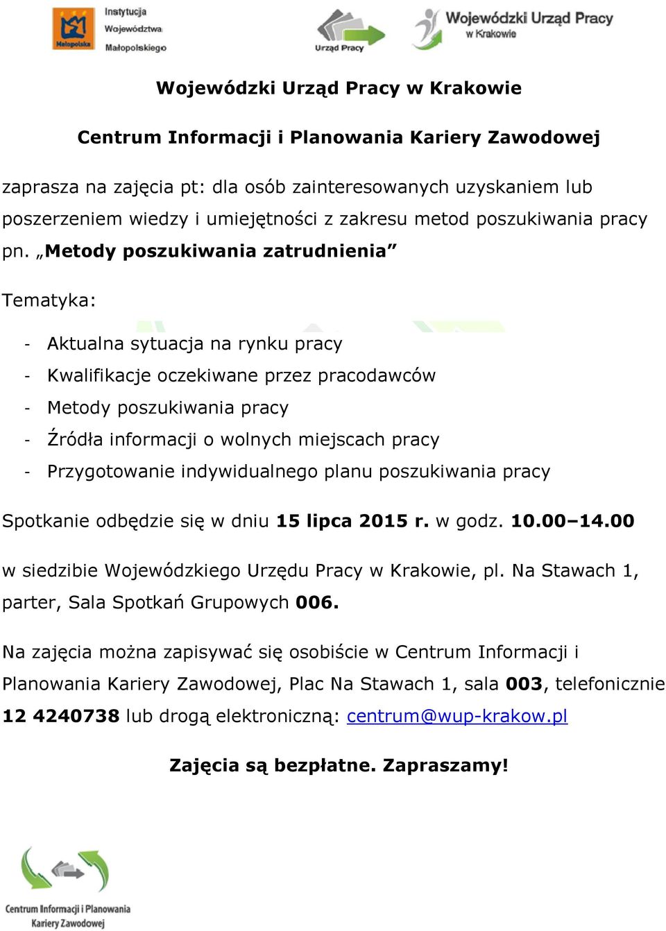 Przygotowanie indywidualnego planu poszukiwania pracy Spotkanie odbędzie się w dniu 15 lipca 2015 r. w godz. 10.00 14.00 w siedzibie Wojewódzkiego Urzędu Pracy w Krakowie, pl.